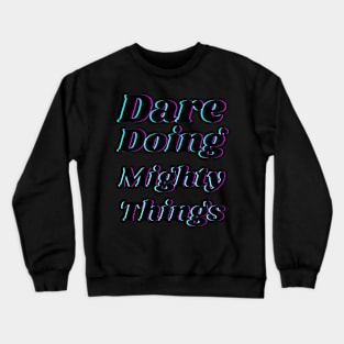 Dare doing mighty things in black text with a glitch Crewneck Sweatshirt